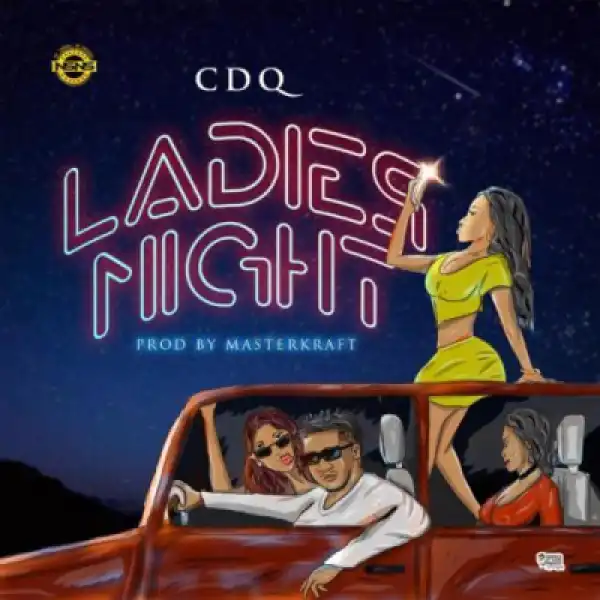 Cdq - Ladies Night (Prod. By Masterkraft)